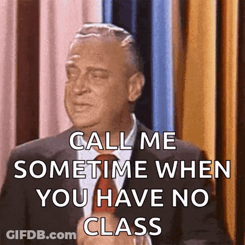 A Man Says Call Me Sometime When You Have No Class GIF