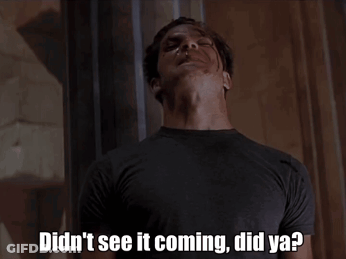 A Man Says " Didn 'T See It Coming Did Ya " GIF