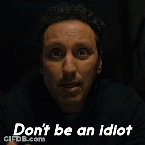 A Man Says Do N't Be An Idiot With His Hand GIF