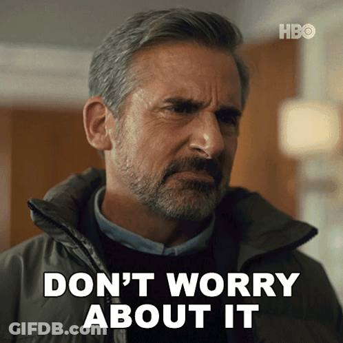 A Man Says Do N't Worry About It GIF