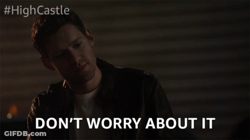 A Man Says " Don 'T Worry About It " In Front Of A Sign That Says #Highcastle GIF