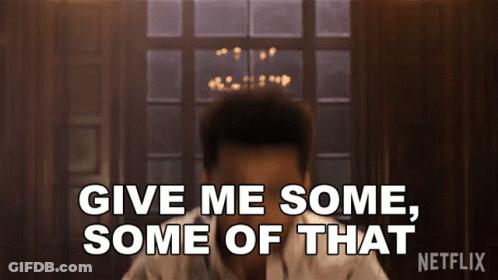 A Man Says Give Me Some Some Of That On Netflix GIF