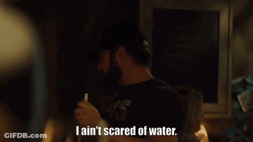 A Man Says I Ain T Scared Of Water GIF