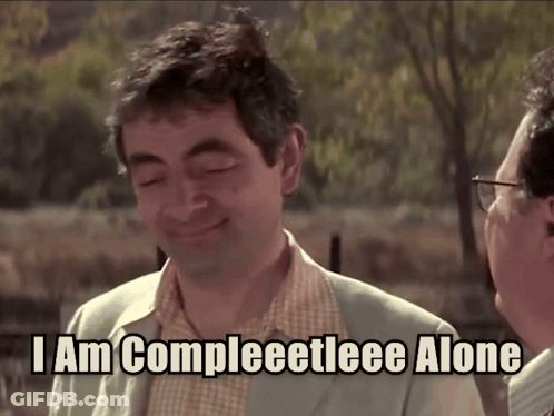 A Man Says I Am Compleetleee Alone GIF