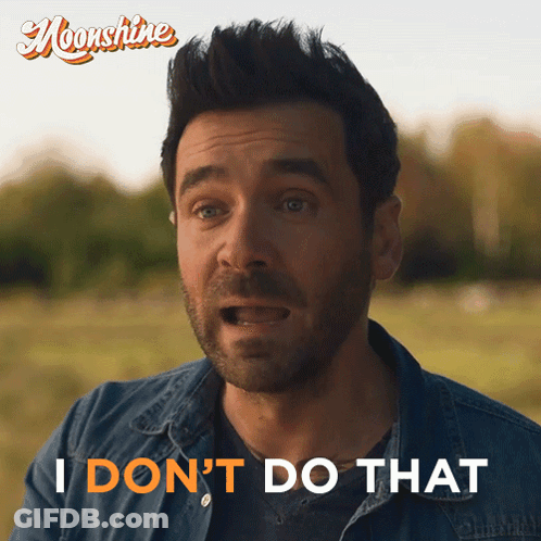 A Man Says I Do N't Do That In Front Of A Sign That Says Moonshine GIF