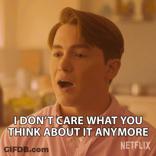 A Man Says I Don T Care What You Think About It Anymore On Netflix GIF