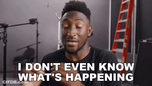 A Man Says " I Don T Even Know What 'S Happening " GIF