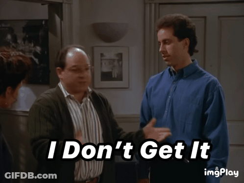 A Man Says " I Don 'T Get It " While Standing Next To A Woman GIF