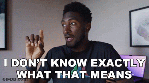 A Man Says " I Don 'T Know Exactly What That Means " GIF