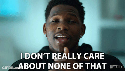 A Man Says I Don T Really Care About None Of That Netflix GIF