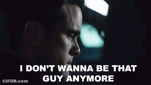 A Man Says " I Don 'T Wanna Be That Guy Anymore " In A Dark Room GIF