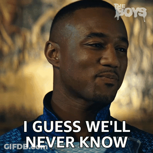 A Man Says I Guess We Ll Never Know GIF