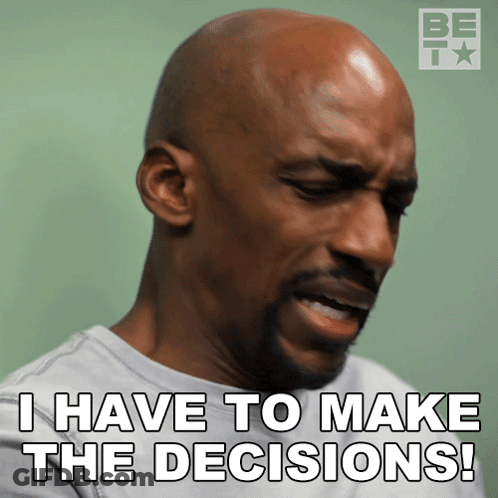 A Man Says I Have To Make The Decisions GIF