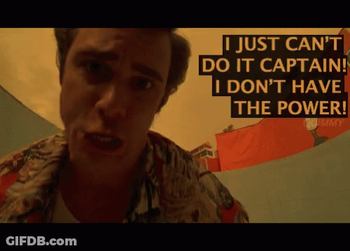 A Man Says " I Just Can 'T Do It Captain ! I Don 'T Have The Power ! " GIF