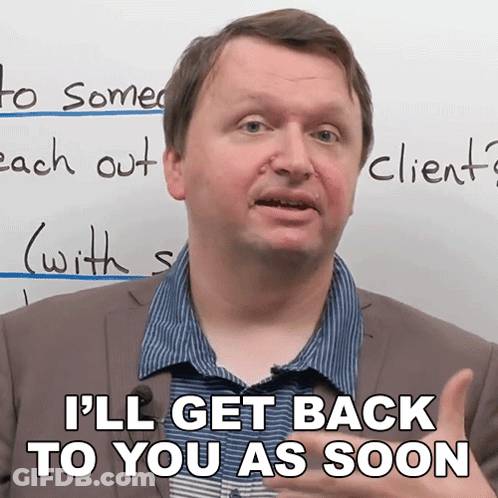 A Man Says " I 'Ll Get Back To You As Soon " In Front Of A White Board GIF