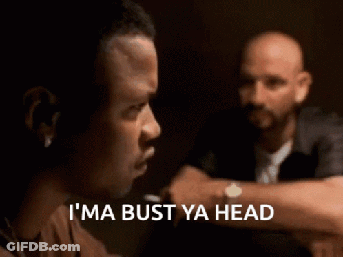 A Man Says I 'M A Bust Ya Head In Front Of Another Man GIF