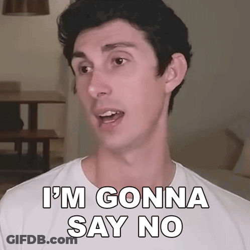 A Man Says " I 'M Gonna Say No " In Front Of His Face GIF