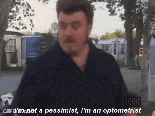 A Man Says I 'M Not A Pessimist And I 'M An Optometrist GIF