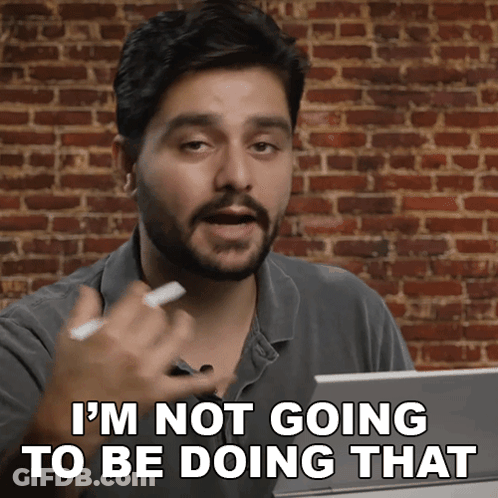 A Man Says I 'M Not Going To Be Doing That In Front Of A Brick Wall GIF