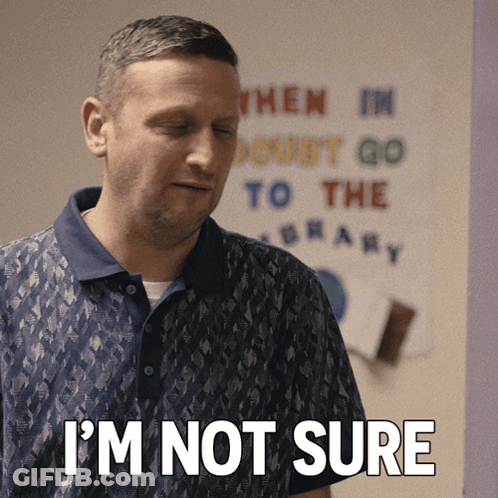 A Man Says I 'M Not Sure In Front Of A Sign That Says When I 'M Doubt Go To The Library GIF