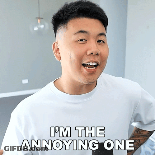A Man Says " I 'M The Annoying One " In A White Shirt GIF