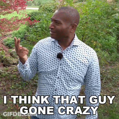 A Man Says I Think That Guy Gone Crazy In A Garden GIF