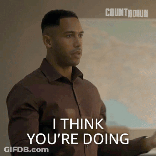 A Man Says " I Think You 'Re Doing " In Front Of A Sign That Says Countdown GIF