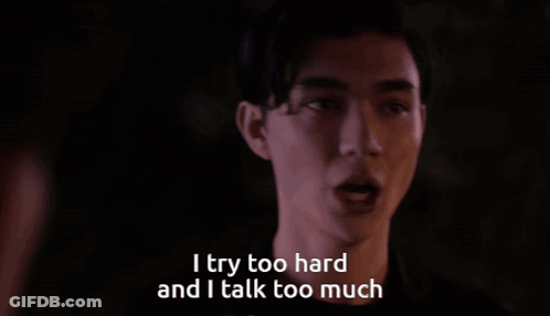 A Man Says I Try Too Hard And I Talk Too Much In A Dark Room GIF