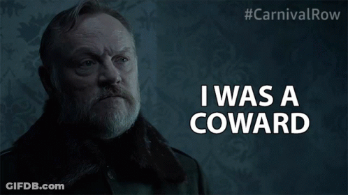 A Man Says I Was A Coward In A Dark Room GIF