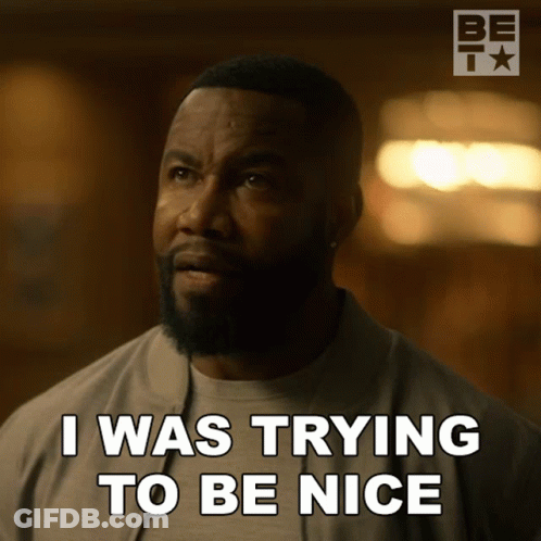 A Man Says " I Was Trying To Be Nice " GIF