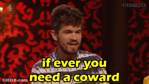 A Man Says " If Ever You Need A Coward " GIF