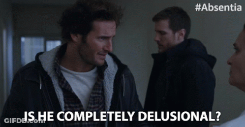 A Man Says " Is He Completely Delusional " GIF