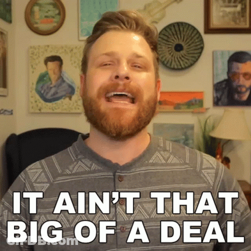 A Man Says It Ain T That Big Of A Deal GIF