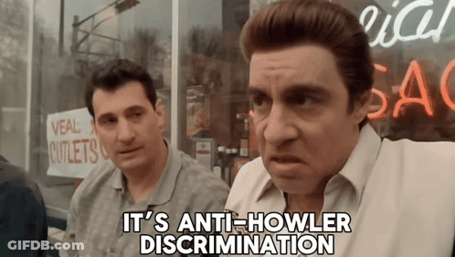 A Man Says It 'S Anti-Howler Discrimination GIF