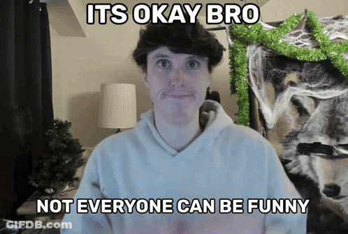 A Man Says It 'S Okay Bro But Not Everyone Can Be Funny GIF