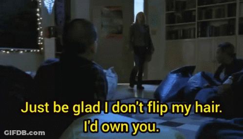 A Man Says Just Be Glad I Dont Flip My Hair I 'D Own You GIF