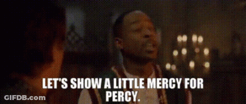 A Man Says Let 'S Show A Little Mercy For Percy . GIF