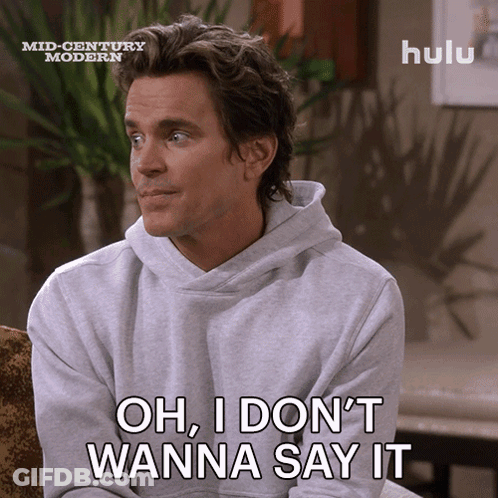 A Man Says Oh I Don 'T Wanna Say It GIF