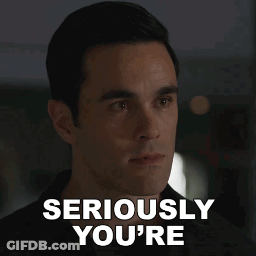 A Man Says " Seriously You 'Re " In A Dark Room GIF