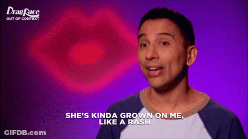 A Man Says She 'S Kinda Grown On Me Like A Rash On A Drag Race Ad GIF