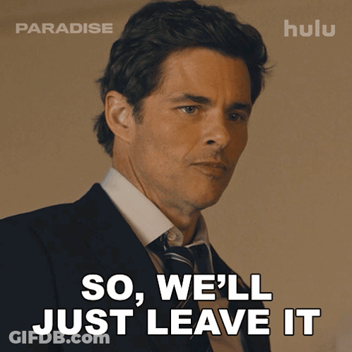 A Man Says So We 'Ll Just Leave It GIF