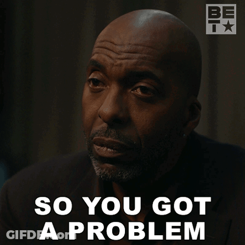 A Man Says " So You Got A Problem " In Front Of A Be Tv Logo GIF