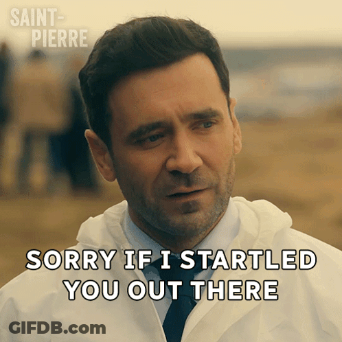 A Man Says " Sorry If I Startled You Out There " GIF