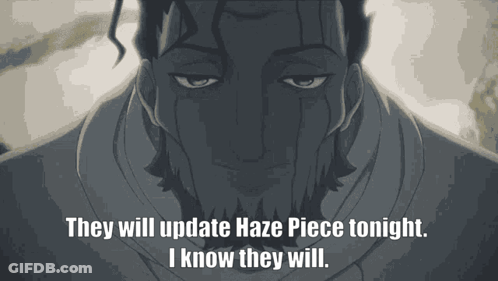 A Man Says They Will Update Haze Piece Tonight GIF