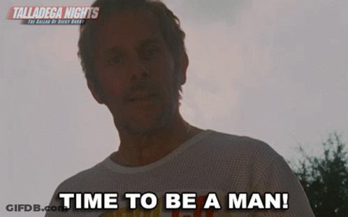 A Man Says " Time To Be A Man " In Front Of A Poster For Talladega Nights GIF