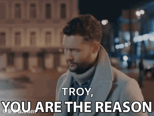 A Man Says Troy You Are The Reason GIF