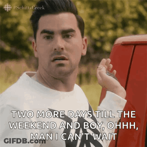 A Man Says Two More Days Till The Weekend And Boy Ohhh Man I Can 'T Wait GIF