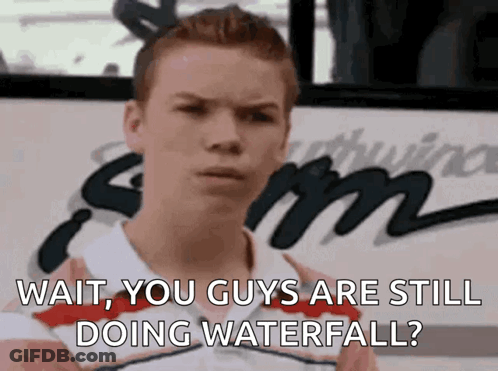A Man Says Wait You Guys Are Still Doing Waterfall . GIF