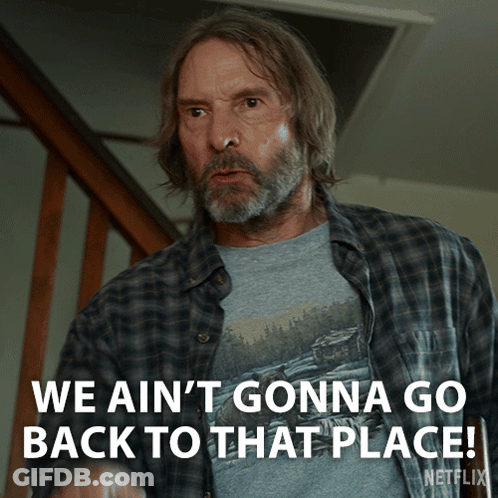 A Man Says We Ain T Gonna Go Back To That Place GIF