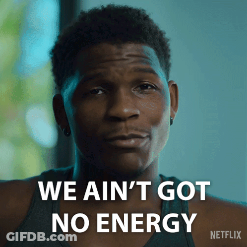 A Man Says We Ain 'T Got No Energy On Netflix GIF